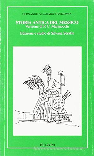 Storia antica del Messico di Hernando A. Tezozómoc edito da Bulzoni
