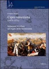 Cipro veneziana (1473-1571). Istituzioni e culture nel regno della Serenissima di Evangelia Skoufari edito da Viella