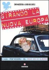 Girando la nuova Europa. Viaggi postmoderni del road movie europeo. Ediz. illustrata di Ewa Mazierska, Laura Rascaroli edito da Gremese Editore
