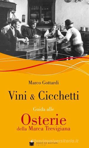 Vini & cicchetti. Guida alle osterie della Marca trevigiana di Marco Gottardi edito da De Bastiani