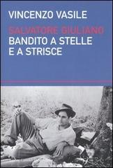 Salvatore Giuliano. Bandito a stelle e a strisce di Vincenzo Vasile edito da Dalai Editore