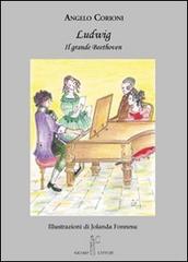 Ludwig. Il grande Beethoven di Angelo Corioni edito da Nicomp Laboratorio Editoriale
