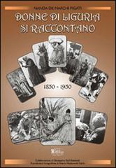Donne di Liguria si raccontano (1850-1950) di Nanda De Marchi Pigati edito da Centro Stampa Offset