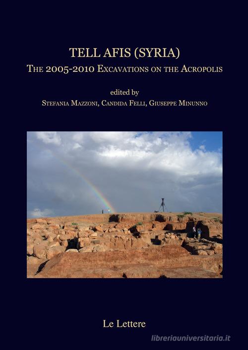 Tell Afis (Syria). The 2005-2010 Excavations on the Acropolis edited edito da Le Lettere