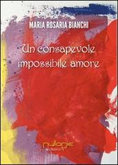 Un consapovole impossibile amore di M. Rosaria Bianchi edito da Nulla Die