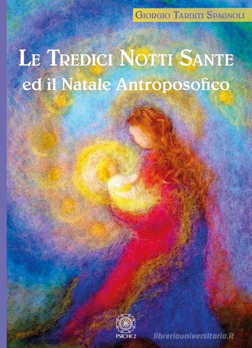 Le tredici notti sante e il Natale antroposofico di Giorgio Tarditi Spagnoli edito da Psiche 2