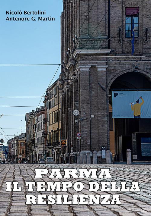 Parma: il tempo della resilienza di Nicolò Bertolini, Antenore Giovanni Martin edito da Croce Rossa Italiana - Comitato di Parma