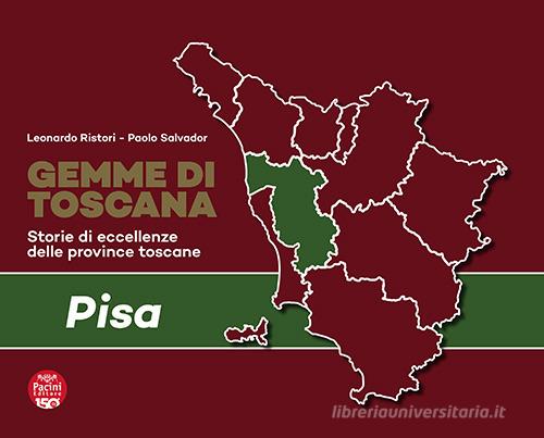 Gemme di Toscana. Pisa. Storie di eccellenze delle province toscane di Leonardo Ristori, Paolo Salvador edito da Pacini Editore