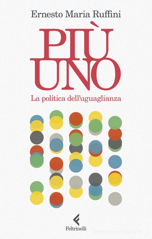 Più uno. La politica dell'uguaglianza di Ernesto Maria Ruffini edito da Feltrinelli