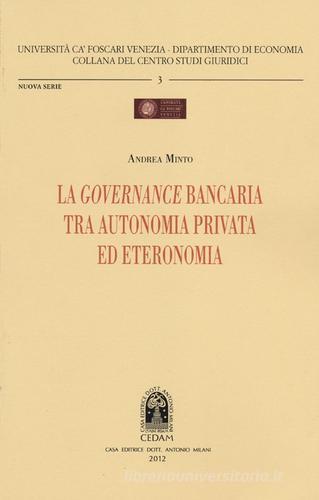 La governance bancaria tra autonomia privata ed eteronomia di Andrea Minto edito da CEDAM
