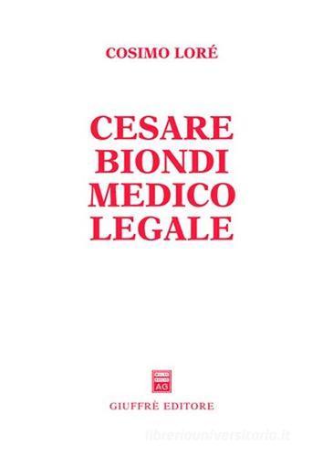 Cesare Biondi medico legale di Cosimo Lorè edito da Giuffrè