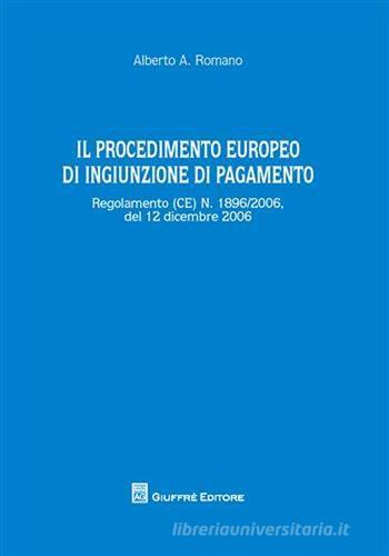 Il procedimento europeo di ingiunzione di pagamento di Alberto Romano edito da Giuffrè