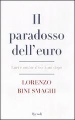 Il paradosso dell'euro. Luci e ombre dieci anni dopo di Lorenzo Bini Smaghi edito da Rizzoli