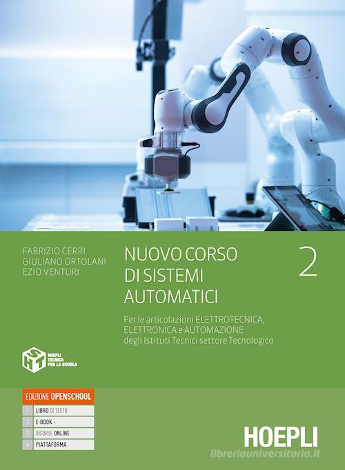 Nuovo Corso di sistemi automatici. Per gli Ist. tecnici settore tecnologico articolazioni elettrotecnica, elettronica e automazione. Con e-book. Con espansione onlin vol.2 di Fabrizio Cerri, Giuliano Ortolani, Ezio Venturi edito da Hoepli