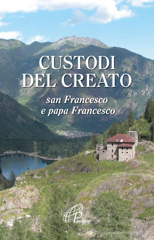 Custodi del creato. San Francesco e Papa Francesco edito da Paoline Editoriale Libri