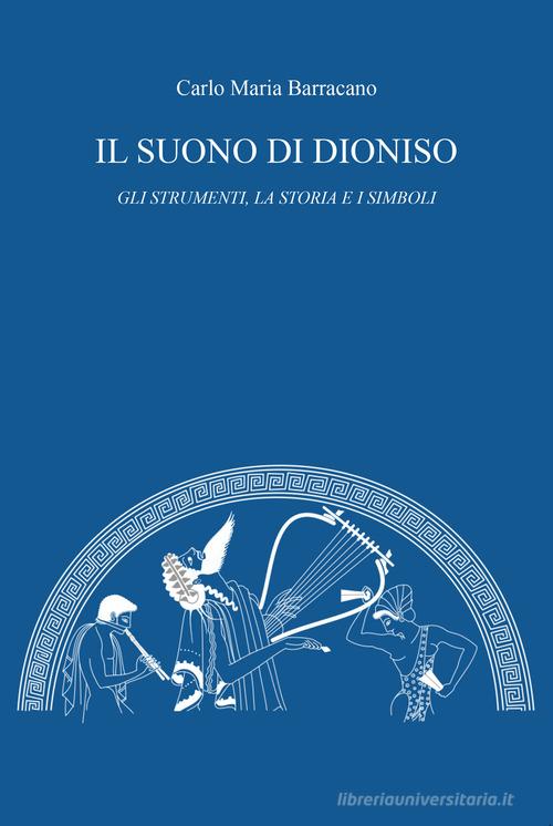 Il suono di Dioniso. Gli strumenti, la storia e i simboli di Carlo Maria Barracano edito da CTL (Livorno)