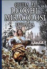 Guida ai luoghi miracolosi d'Italia di Umberto Cordier edito da Piemme