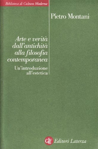 Arte e verità dall'antichità alla filosofia contemporanea. Un'introduzione all'estetica di Pietro Montani edito da Laterza