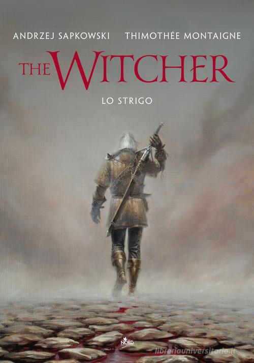 Lo strigo. The Witcher. Ediz. illustrata di Andrzej Sapkowski, Timothée Montaigne edito da Nord