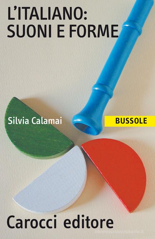 L' italiano: suoni e forme di Silvia Calamai edito da Carocci