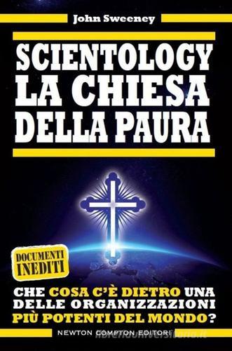 Scientology. La chiesa della paura di John Sweeney edito da Newton Compton