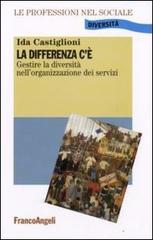 La differenza c'è. Gestire la diversità nell'organizzazione dei servizi di Ida Castiglioni edito da Franco Angeli