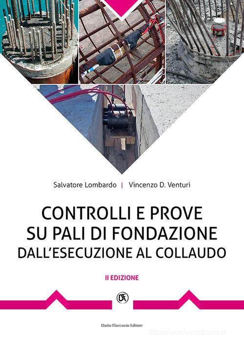Controlli e prove su pali di fondazione. Dall'esecuzione al collaudo di Vincenzo Venturi, Salvatore Lombardo edito da Flaccovio Dario