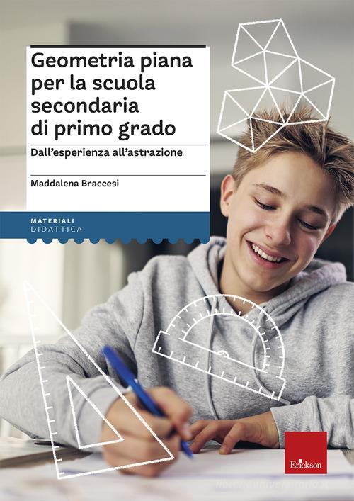 Geometria piana per la scuola secondaria di primo grado. Dall'esperienza all'astrazione di Maddalena Braccesi edito da Erickson