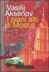 I piani alti di Mosca di Vasilij Aksënov edito da Dalai Editore