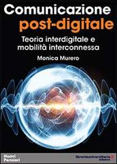 Comunicazione post-digitale di Monica Murero edito da libreriauniversitaria.it