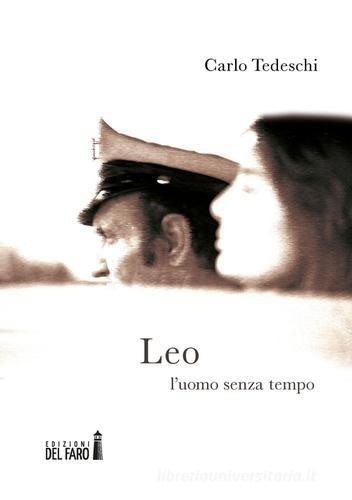 Libro Leo. L'uomo senza tempo di Carlo Tedeschi di Edizioni del Faro