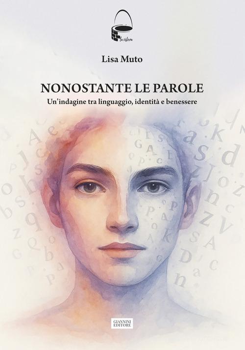 Nonostante le parole. Un'indagine tra linguaggio, identità e benessere di Lisa Muto edito da Giannini Editore