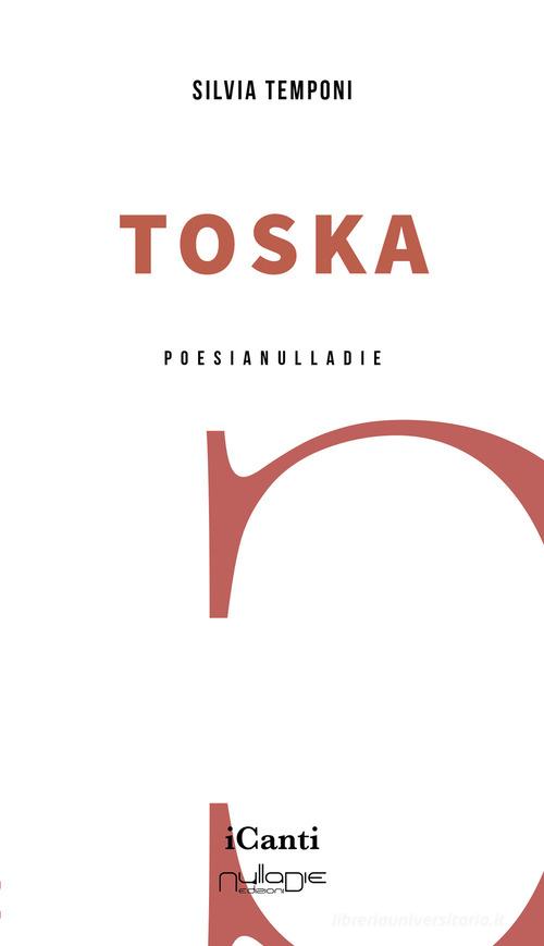 Toska di Silvia Temponi edito da Nulla Die