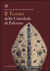 Il tesoro della cattedrale di Palermo di M. Concetta Di Natale, Maurizio Vitella edito da Flaccovio