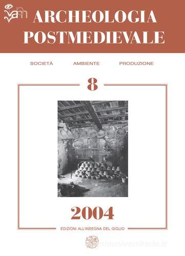Archeologia postmedievale. Società, ambiente, produzione (2004) vol.8 edito da All'Insegna del Giglio