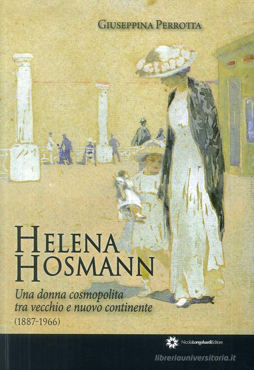 Helena Hosmann. Una donna cosmopolita tra vecchio e nuovo continente (1887-1966) edito da Longobardi