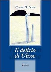 Il delirio di Ulisse di Cesare De Sessa edito da Manni