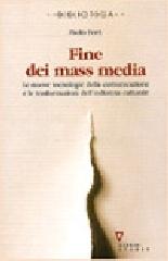 Fine dei mass media. Le nuove tecnologie della comunicazione e le trasformazioni dell'industria culturale di Paolo Ferri edito da Guerini e Associati