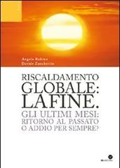 Riscaldamento globale: la fine. Gli ultimi mesi: ritorno al passato o addio per sempre? di Angelo Rubino, Davide Zanchettin edito da Oasi Alberto Perdisa