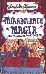 Mirabolante magia di Ivor Baddiel, Jonny Zucker edito da Salani