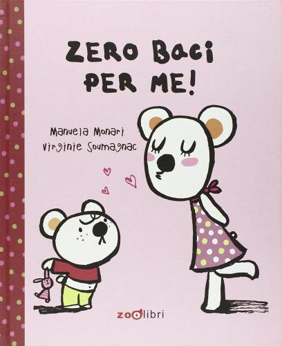 Zero baci per me! di Manuela Monari, Virginie Perrot edito da Zoolibri