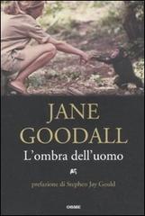 L' ombra dell'uomo di Jane Goodall edito da Orme Editori