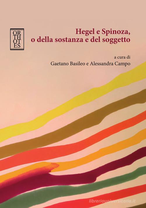 Hegel e Spinoza, o della sostanza e del soggetto edito da Orthotes