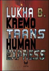 Trans-human express di Lukha B. Kremo edito da Kipple Officina Libraria