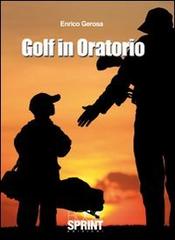 Golf in oratorio di Enrico Gerosa edito da Booksprint