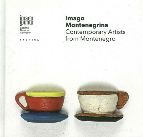 Imago montenegrina. Contemporary artists from Montenegro edito da Fabrica (Ponzano Veneto)