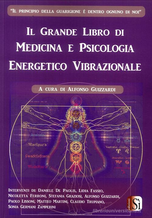 Il grande libro di medicina e psicologia energetico vibrazionale di Alfonso Guizzardi edito da Edizioni Sì
