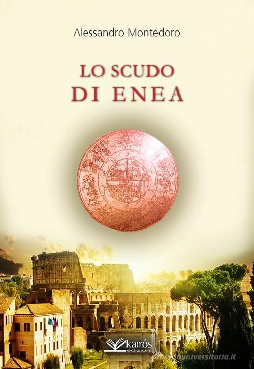 Lo scudo di Enea di Alessandro Montedoro Libro di Kairòs in Narrativa