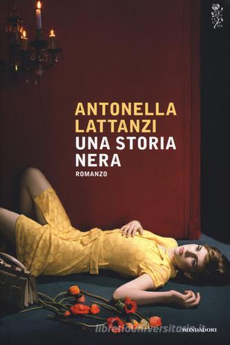 Una storia nera di Antonella Lattanzi edito da Mondadori