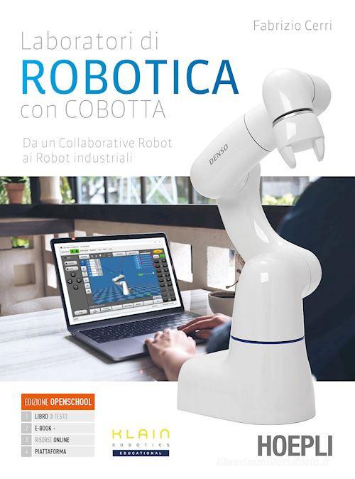 Laboratori di robotica con Cobotta. Da un collaborative robot ai robot industriali. Per gli Ist. tecnici e professionali. Con e-book. Con espansione online di Fabrizio Cerri edito da Hoepli